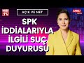 Açık ve Net'te SPK iddialarıyla ilgili suç duyurusu konuşuluyor...