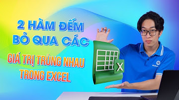 2 hàm đếm bỏ qua các giá trị trùng nhau trong Excel