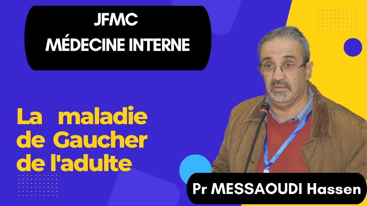La maladie de Gaucher de l’adulte, par Pr MESSAOUDI Hassene, CHU Mustapha Alger