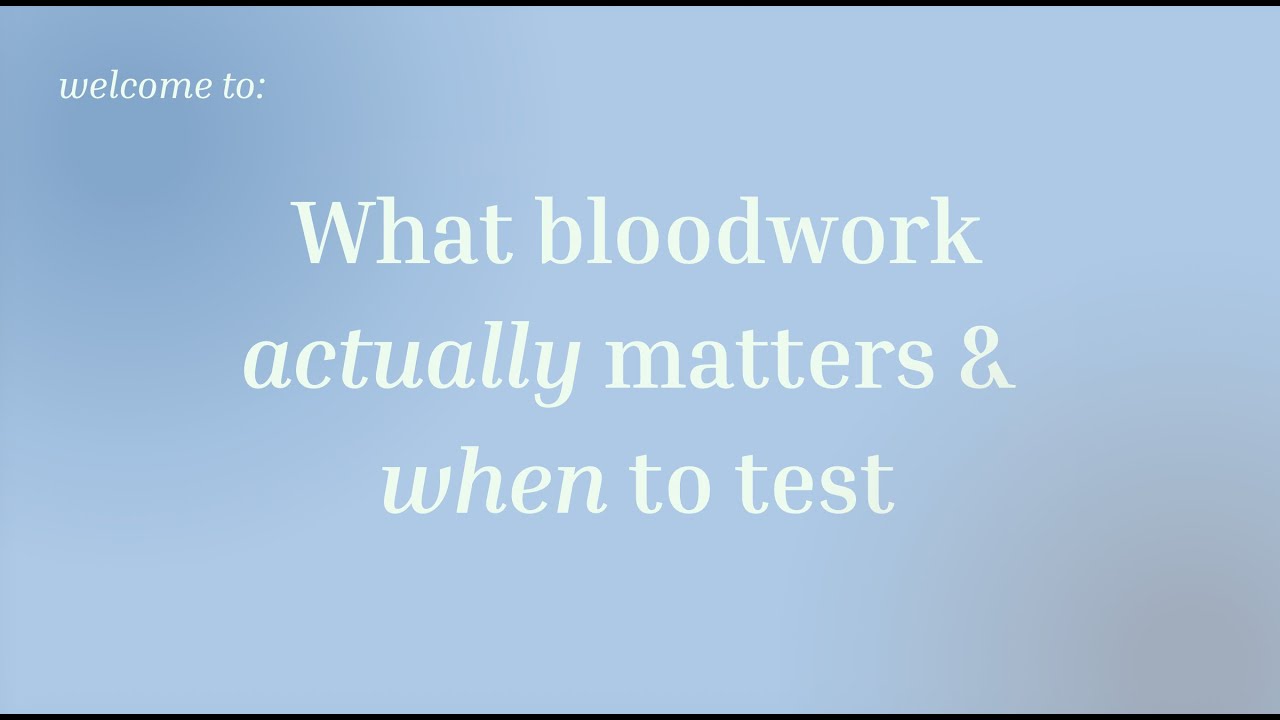 What Bloodwork Actually Matters and When to Test