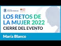 Los retos de la mujer 2022 - Cierre de María Blanco