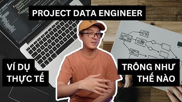 Làm project Data Engineer như thế nào cho hiệu quả? - Phần 2