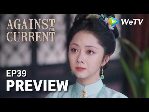 Against The Current｜Preview EP39 | Liu Xueyi & Tan Songyun | Watch NOW on WeTV!