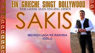 SAKIS  MEHNDI LAGA KE RAKHNA COVER EIN GRIECHE SINGT BOLLYWOOD