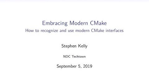 Embracing Modern CMake - Stephen Kelly