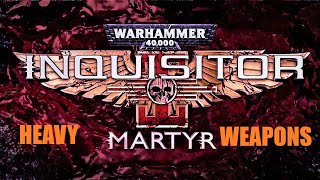 Warhammer Inquisitor Martyr weapons Guide = HEAVY GUNS !
