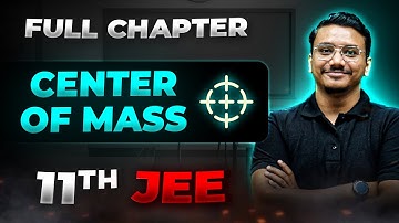 Center of Mass FULL CHAPTER | Class 11th Physics | Arjuna JEE