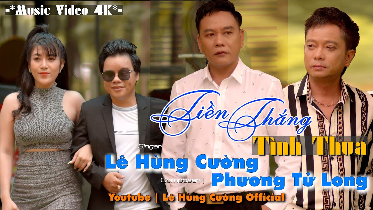 Tiền Thắng Tình Thua | Lê Hùng Cường ft Phương Tử Long... - youtube