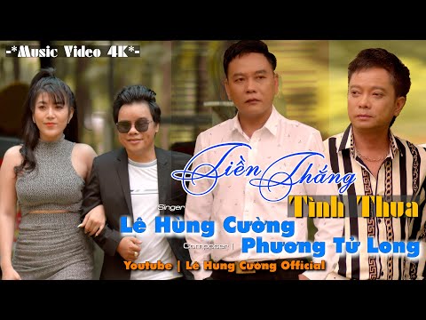 Video Tiền Thắng Tình Thua | Lê Hùng Cường ft Phương Tử Long... - youtube
