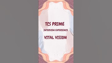TCS Prime Interview Experience |  Vital Vision
