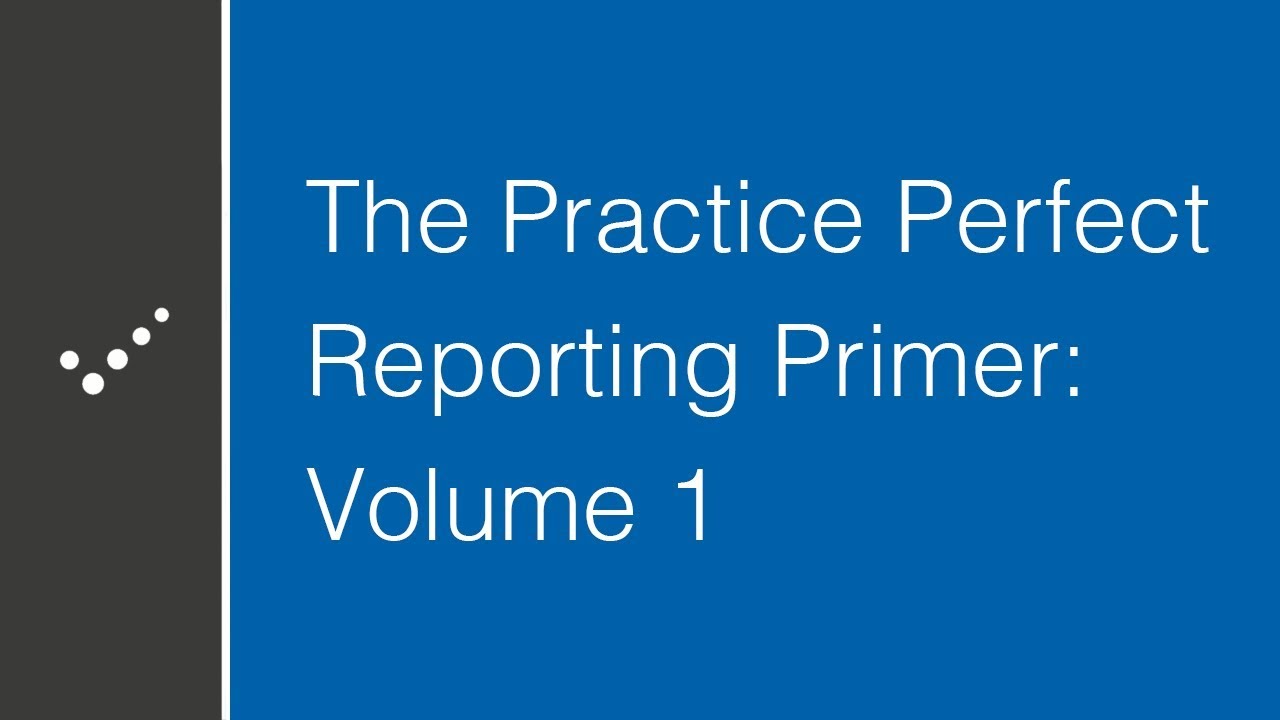 Practice Perfect Software The Practice Perfect Reporting Primer: Volume 1 - YouTube