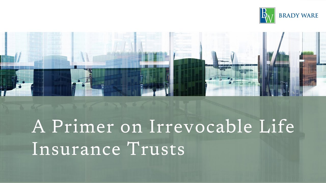 Irrevocable Life Insurance Trusts: A Primer