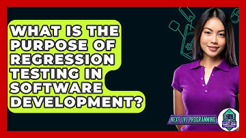What Is The Purpose Of Regression Testing In Software Development? - Next LVL Programming