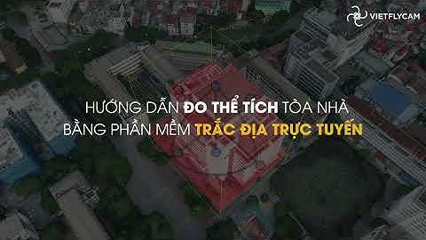 TRẮC ĐỊA TRỰC TUYẾN - HƯỚNG DẪN ĐO THỂ TÍCH TOÀ NHÀ
