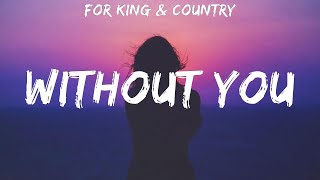 for KING & COUNTRY ~ Without You # lyrics