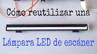 CÓMO REUTILIZAR LA LÁMPARA LED DE UN ESCÁNER