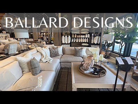 BALLARD DESIGNS STORE TOUR 2022 : Luxury Home Furniture and Decor