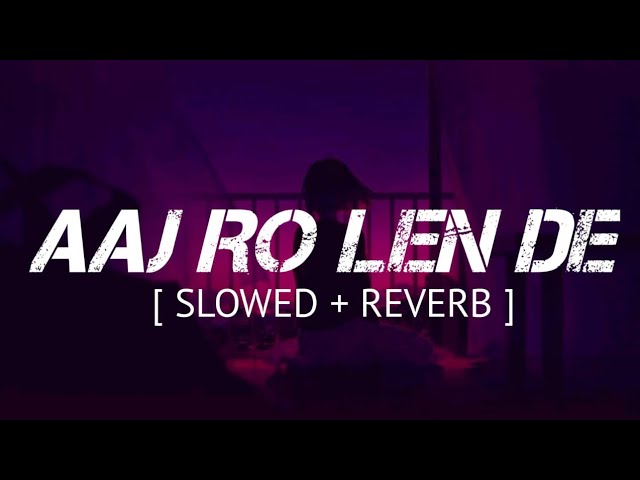 Aaj Ro Len De | Shaarib Sabri | Slowed And Reverb | Lyrical Song Video