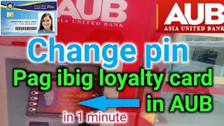 How to change pin pag ibig loyalty card in AUB atm machine | paano ma change pin pag ibig loyalty