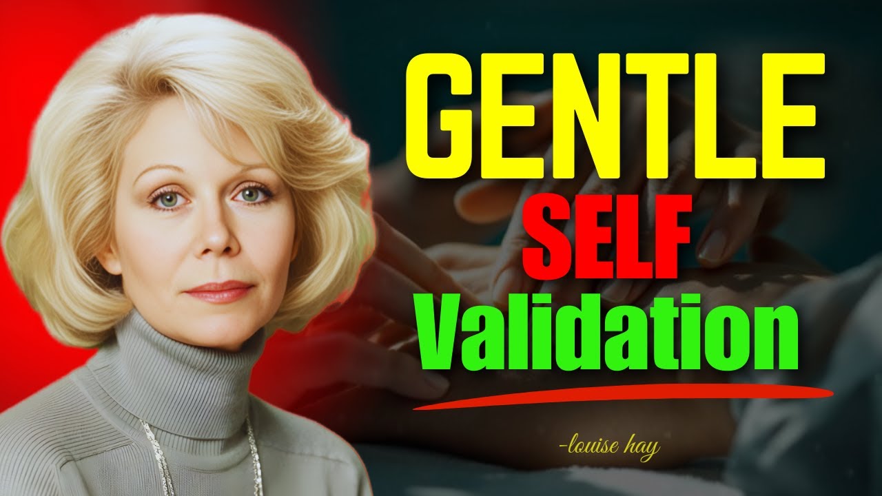 Louise Hay - Affirmation for Emotional Validation and Self-Compassion