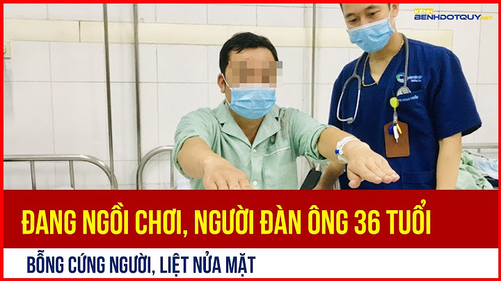Đang ngồi chơi, người đàn ông 36 tuổi bỗng cứng người, liệt nửa mặt
