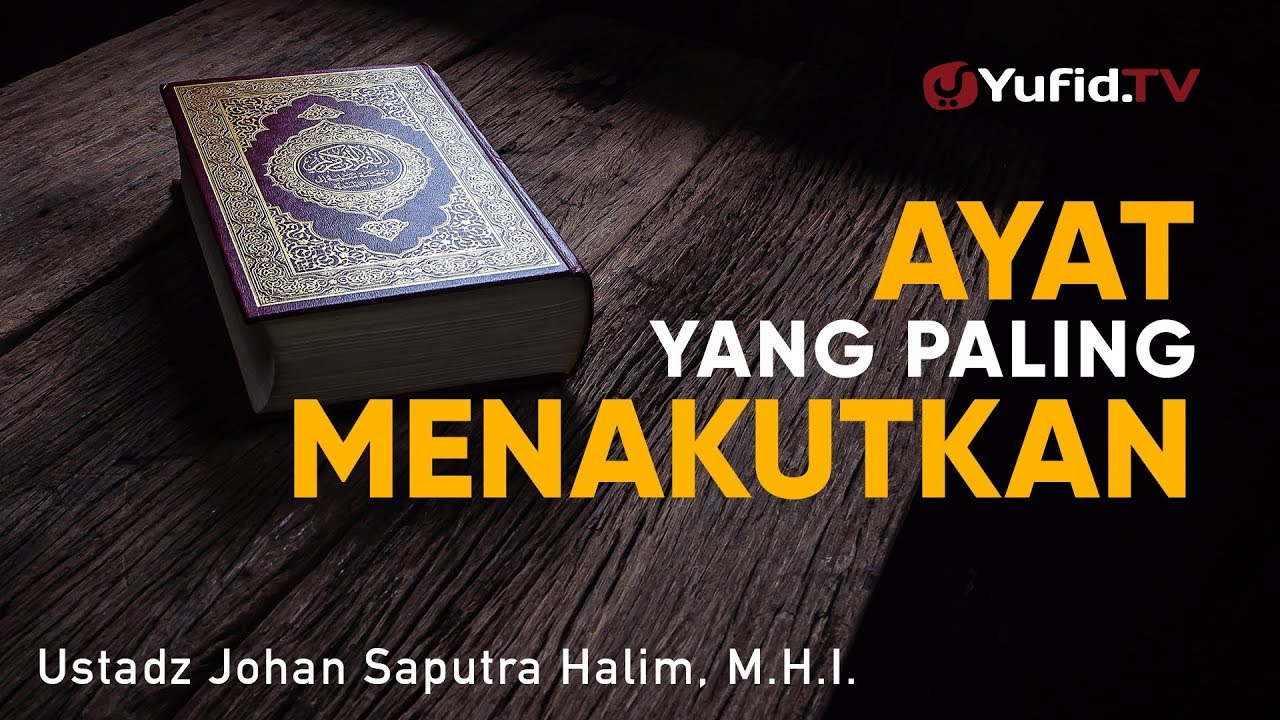 Ceramah Singkat Ayat Yang Paling Menakutkan Ustadz Johan Saputra Halim M H I Youtube