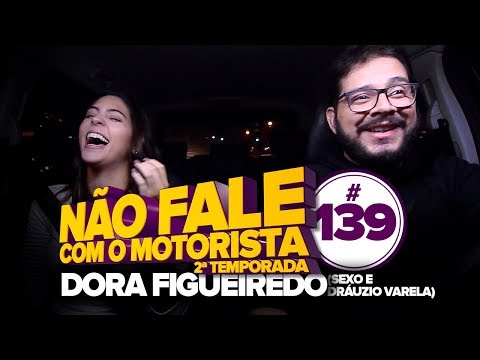 DORA FIGUEIREDO (SEXO E DRÁUZIO VARELA) - NÃO FALE COM O MOTORISTA