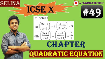 #49 | ICSE | Class X |Chap - QUADRATIC EQUATIONS (Full Chapter) | Selina | Exercise 5D- 7(ii),(iii)