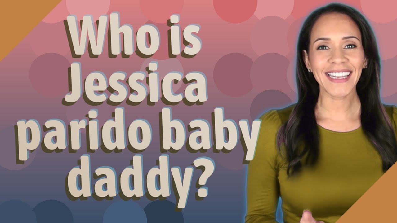 Who Is Jessica Parido Baby Daddy?