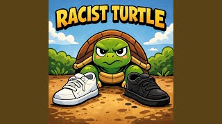 RACIST TURTLE