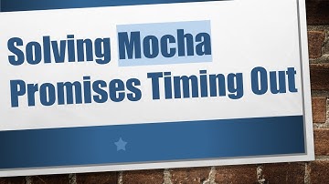 Solving Mocha Promises Timing Out