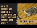 How To Reticulate Sterling Silver and Can You Stamp Out Reticulated Sheet