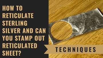 How To Reticulate Sterling Silver and Can You Stamp Out Reticulated Sheet
