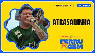 Ferrugem - Atrasadinha | Macaco Sessions (Ao Vivo)