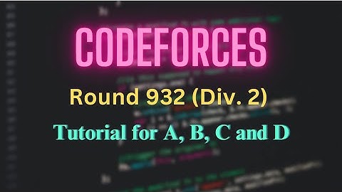 Codeforces Round 932 (Div. 2) | Editorial from A to D