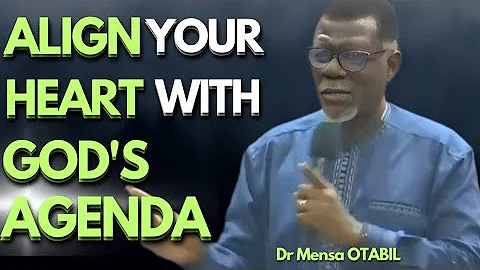 Dr Mensa OTABIL - How to Actually Align Your Heart with God's Agenda, God has a Bigger plan for you