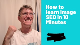 How to learn Image SEO in 10 minutes - EXACT STEPS.