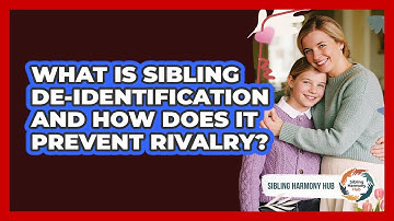 What Is Sibling De-identification And How Does It Prevent Rivalry? - Sibling Harmony Hub