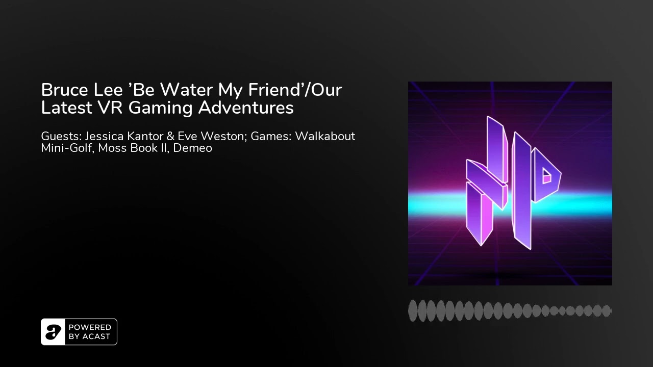 Bruce Lee 'Be Water My Friend'/Our Latest VR Gaming Adventures