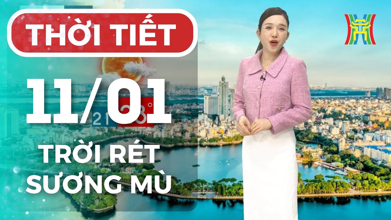 Dự báo thời tiết Hà Nội đêm nay, ngày mai 11/01/2026 | Hà Nội trời rét đậm, ít mây, có sương mù