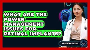 What Are The Power Management Issues For Retinal Implants? - Neurotech Insight Pro