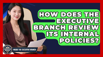 How Does the Executive Branch Review Its Internal Policies? - Inside the Executive Branch
