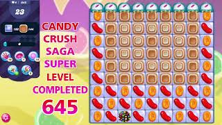 CANDY CRUSH SAGA || SUPER LEVEL 645 || Game Play || special level completed