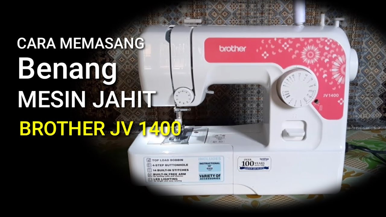 Cara Memasang Benang Mesin Jahit Brother Jv 1400 Youtube