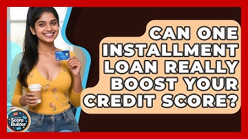 Can One Installment Loan Really Boost Your Credit Score? - Student Score Builder