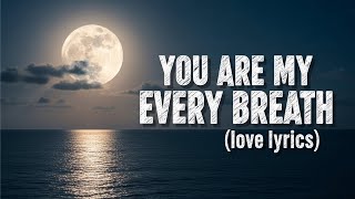 You Are My Every Breath – Pure Romantic Love Song Latest