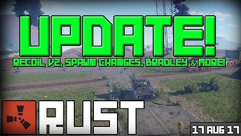 Rust Update 17-08-2017 - Recoil V2, Spawn Changes, Bradley & More!