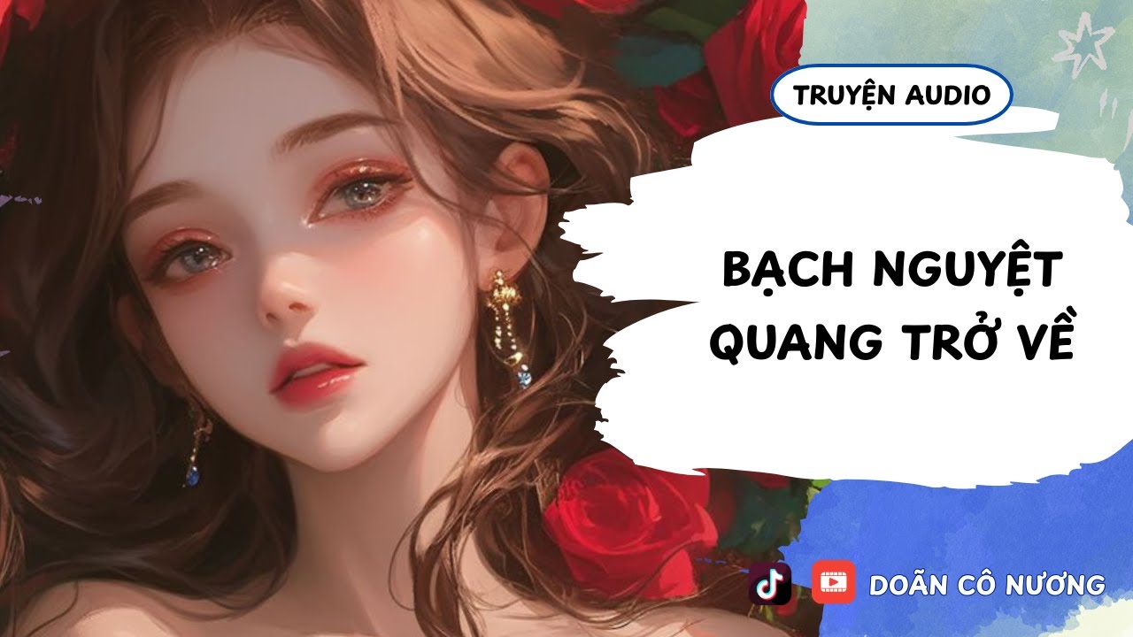 [TRUYỆN AUDIO] BẠCH NGUYỆT QUANG TRỞ VỀ || DOÃN CÔ NƯƠNG