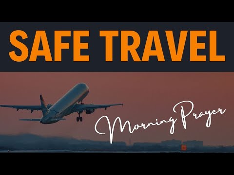 Safe Travels: A Morning Prayer for Protection on Your Journey