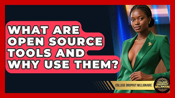 What Are Open Source Tools And Why Use Them? - College Dropout Millionaire